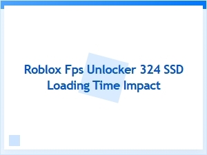 Roblox Fps Unlocker Impact on Ssd Loading Benchmarks