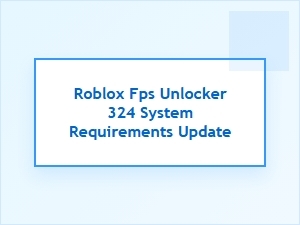 Roblox Fps Unlocker System Requirements Update