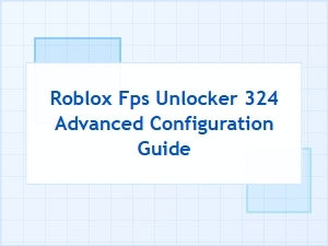 Advanced Roblox Fps Unlocker Configuration Guide