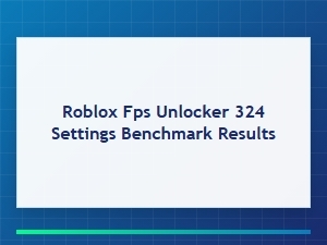 Optimizing Roblox Fps Unlocker 324 Settings