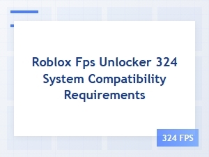 Roblox Fps Unlocker 324 System Compatibility Requirements