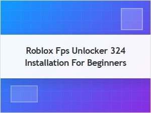 A Beginner's Guide to Installing Roblox Fps Unlocker