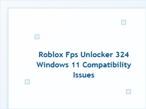 Roblox Fps Unlocker for Windows 11 Compatibility