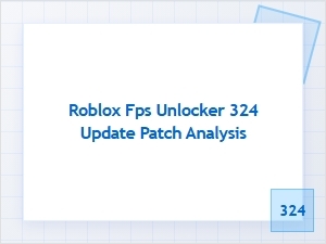 Roblox Fps Unlocker 324 Update Patch Analysis